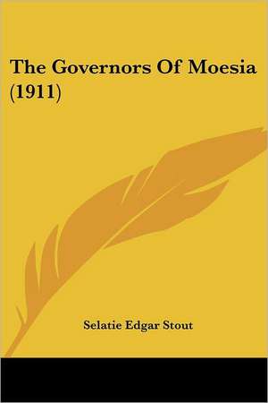 The Governors Of Moesia (1911) de Selatie Edgar Stout