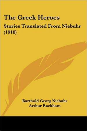 The Greek Heroes de Barthold Georg Niebuhr