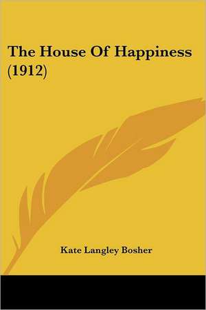 The House Of Happiness (1912) de Kate Langley Bosher