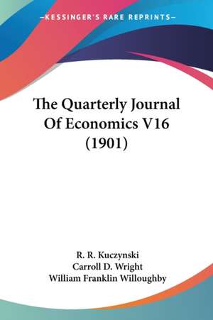 The Quarterly Journal Of Economics V16 (1901) de R. R. Kuczynski