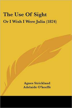 The Use Of Sight de Agnes Strickland