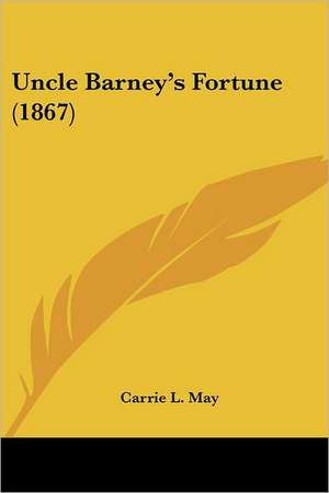 Uncle Barney's Fortune (1867) de Carrie L. May