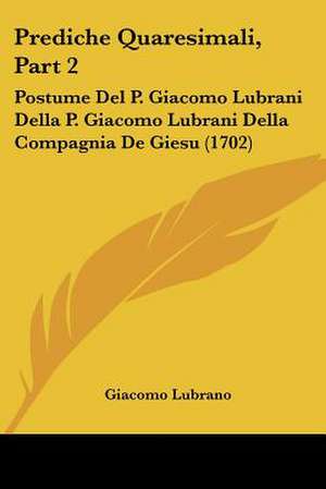 Prediche Quaresimali, Part 2 de Giacomo Lubrano