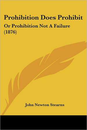 Prohibition Does Prohibit de John Newton Stearns