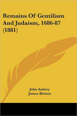 Remains Of Gentilism And Judaism, 1686-87 (1881) de John Aubrey