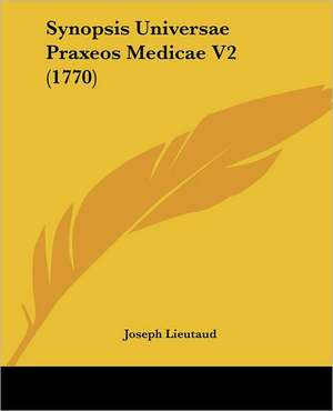 Synopsis Universae Praxeos Medicae V2 (1770) de Joseph Lieutaud