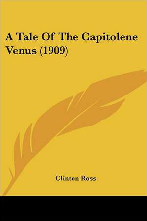 A Tale Of The Capitolene Venus (1909) de Clinton Ross