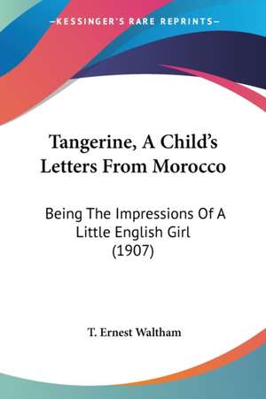 Tangerine, A Child's Letters From Morocco de T. Ernest Waltham