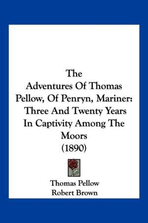 The Adventures Of Thomas Pellow, Of Penryn, Mariner de Thomas Pellow