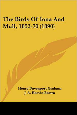 The Birds Of Iona And Mull, 1852-70 (1890) de Henry Davenport Graham