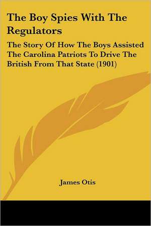 The Boy Spies With The Regulators de James Otis