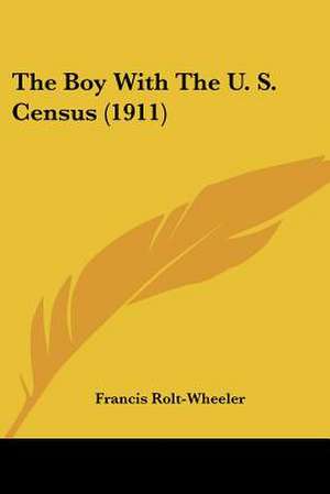 The Boy With The U. S. Census (1911) de Francis Rolt-Wheeler