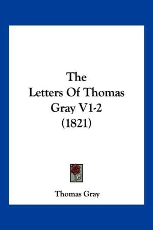 The Letters Of Thomas Gray V1-2 (1821) de Thomas Gray