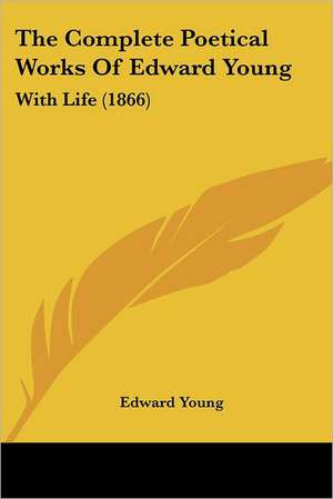 The Complete Poetical Works Of Edward Young de Edward Young