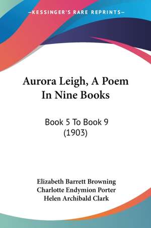 Aurora Leigh, A Poem In Nine Books de Elizabeth Barrett Browning