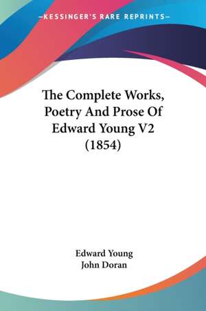 The Complete Works, Poetry And Prose Of Edward Young V2 (1854) de Edward Young