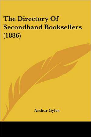 The Directory Of Secondhand Booksellers (1886) de Arthur Gyles