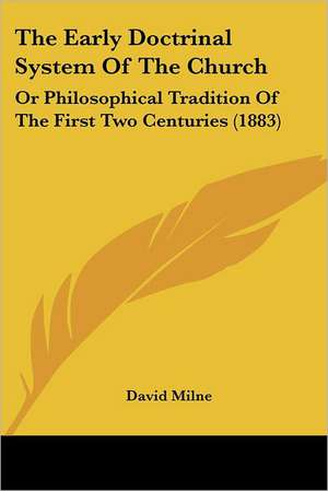 The Early Doctrinal System Of The Church de David Milne