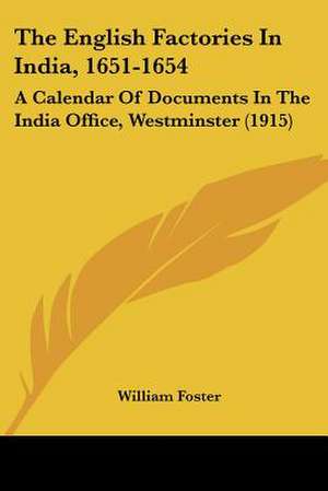 The English Factories In India, 1651-1654 de William Foster