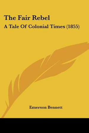 The Fair Rebel de Emerson Bennett