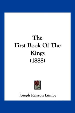 The First Book Of The Kings (1888) de Joseph Rawson Lumby