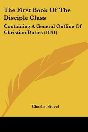 The First Book Of The Disciple Class de Charles Stovel