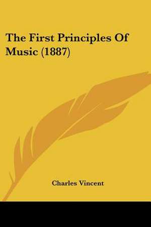 The First Principles Of Music (1887) de Charles Vincent