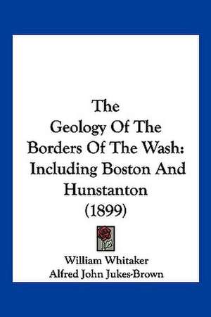 The Geology Of The Borders Of The Wash de William Whitaker