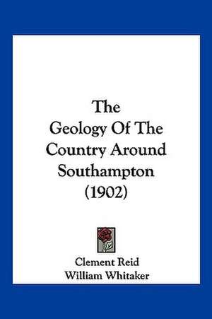 The Geology Of The Country Around Southampton (1902) de Clement Reid