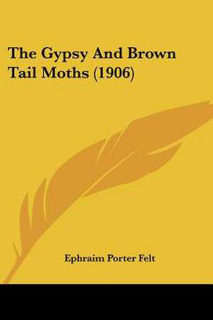 The Gypsy And Brown Tail Moths (1906) de Ephraim Porter Felt