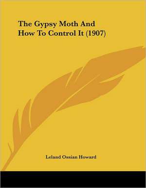 The Gypsy Moth And How To Control It (1907) de Leland Ossian Howard