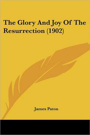 The Glory And Joy Of The Resurrection (1902) de James Paton