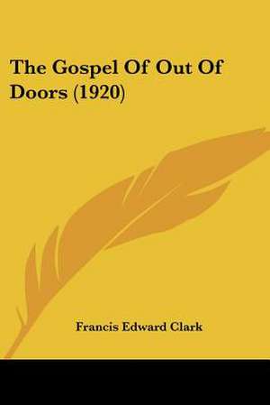 The Gospel Of Out Of Doors (1920) de Francis Edward Clark