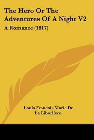 The Hero Or The Adventures Of A Night V2 de Louis Francois Marie De La Liborliere