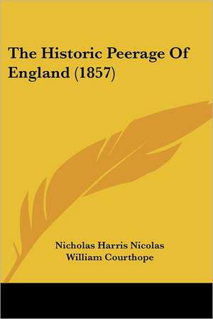 The Historic Peerage Of England (1857) de Nicholas Harris Nicolas