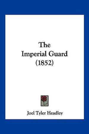 The Imperial Guard (1852) de Joel Tyler Headley