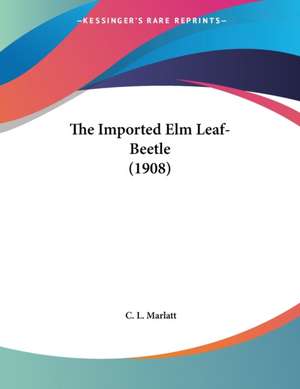 The Imported Elm Leaf-Beetle (1908) de C. L. Marlatt