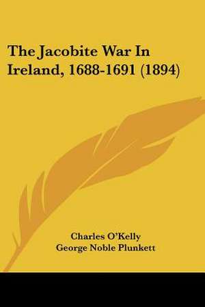 The Jacobite War In Ireland, 1688-1691 (1894) de Charles O'Kelly