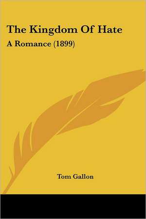 The Kingdom Of Hate de Tom Gallon