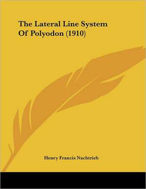 The Lateral Line System Of Polyodon (1910) de Henry Francis Nachtrieb