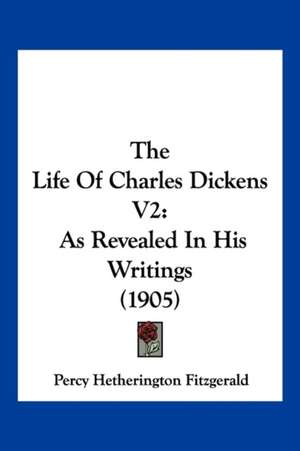 The Life Of Charles Dickens V2 de Percy Hetherington Fitzgerald