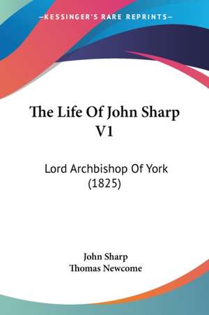 The Life Of John Sharp V1 de John Sharp