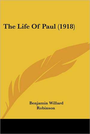 The Life Of Paul (1918) de Benjamin Willard Robinson