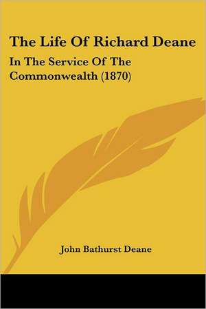 The Life Of Richard Deane de John Bathurst Deane