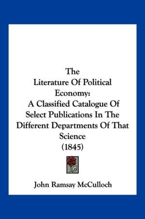 The Literature Of Political Economy de John Ramsay Mcculloch