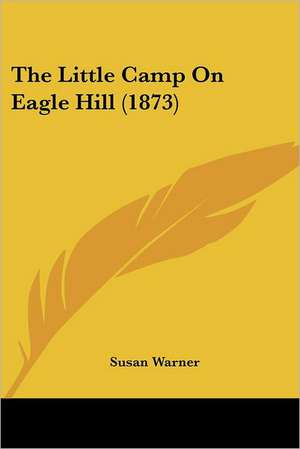 The Little Camp On Eagle Hill (1873) de Susan Warner