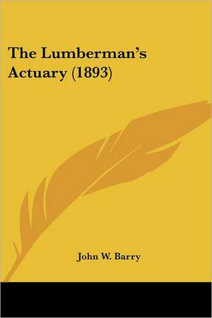 The Lumberman's Actuary (1893) de John W. Barry