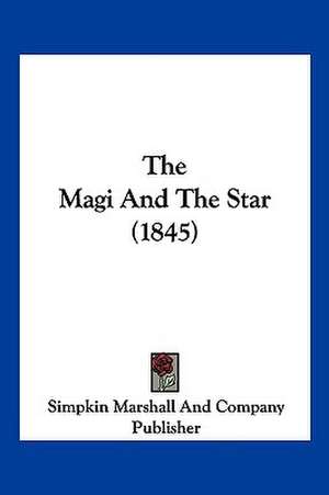 The Magi And The Star (1845) de Simpkin Marshall And Company Publisher