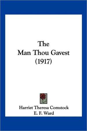 The Man Thou Gavest (1917) de Harriet Theresa Comstock