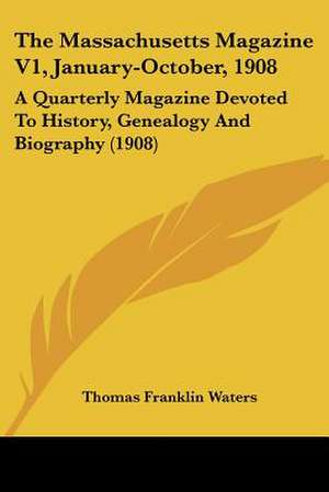 The Massachusetts Magazine V1, January-October, 1908 de Thomas Franklin Waters